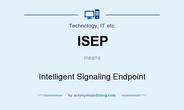 What does ISEP mean? It stands for Intelligent Signaling Endpoint