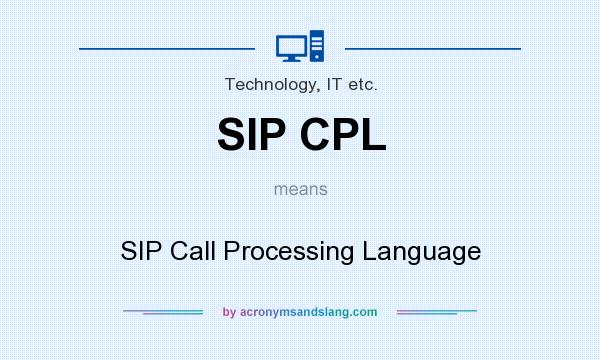 What does SIP CPL mean? It stands for SIP Call Processing Language