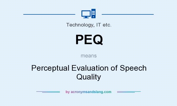 What does PEQ mean? It stands for Perceptual Evaluation of Speech Quality