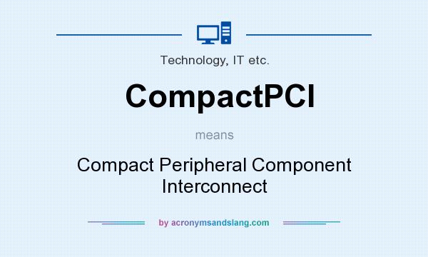 What does CompactPCI mean? It stands for Compact Peripheral Component Interconnect
