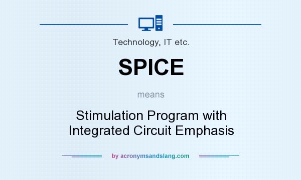 What does SPICE mean? It stands for Stimulation Program with Integrated Circuit Emphasis