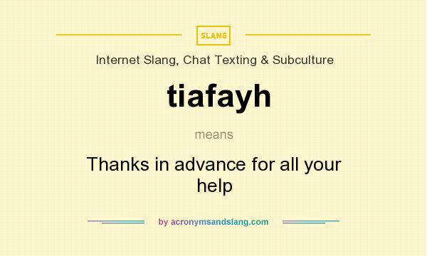 What does tiafayh mean? It stands for Thanks in advance for all your help