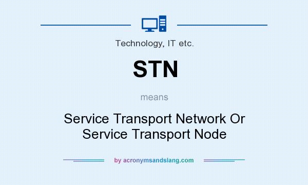 What does STN mean? It stands for Service Transport Network Or Service Transport Node