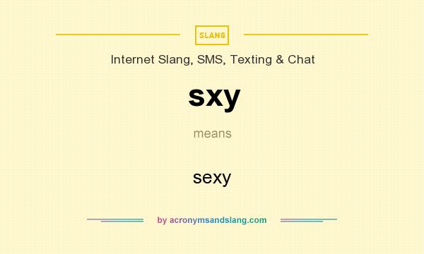 What does sxy mean? It stands for sexy