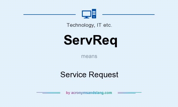 What does ServReq mean? It stands for Service Request