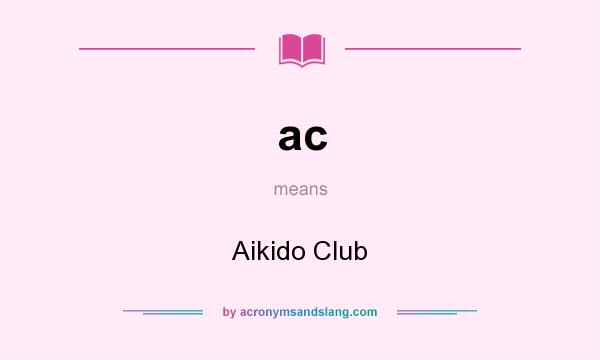 What does ac mean? It stands for Aikido Club