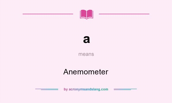 What does a mean? It stands for Anemometer