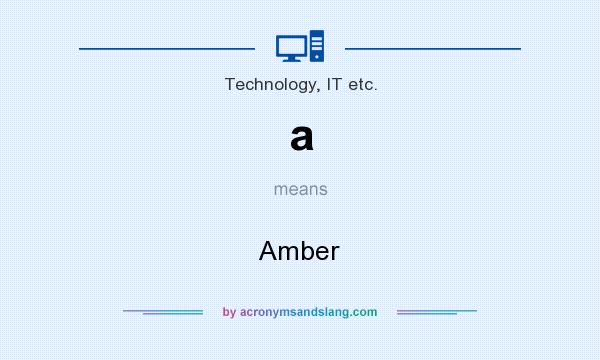 What does a mean? It stands for Amber