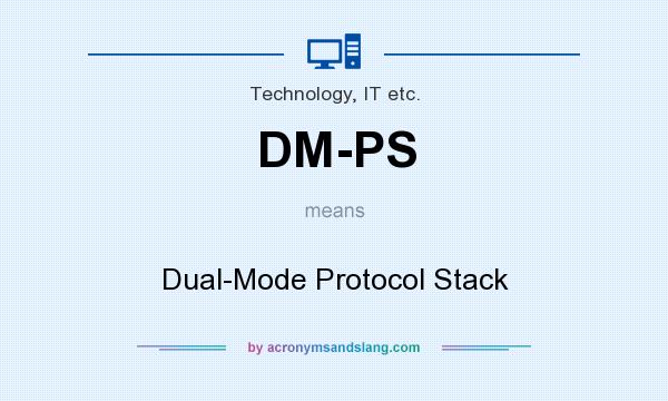 What does DM-PS mean? It stands for Dual-Mode Protocol Stack