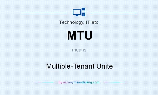 What does MTU mean? It stands for Multiple-Tenant Unite