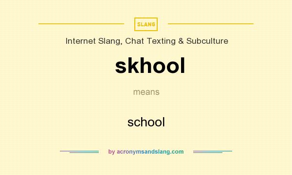 What does skhool mean? It stands for school