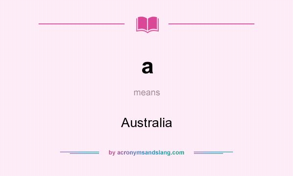 What does a mean? It stands for Australia