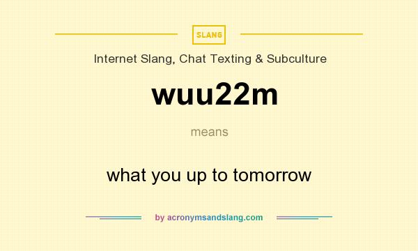 What does wuu22m mean? It stands for what you up to tomorrow