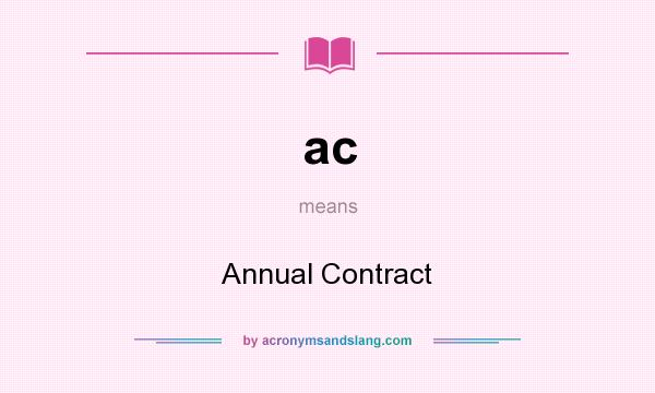 What does ac mean? It stands for Annual Contract