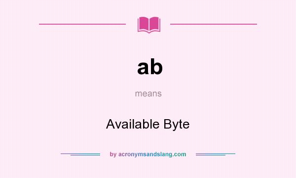 What does ab mean? It stands for Available Byte