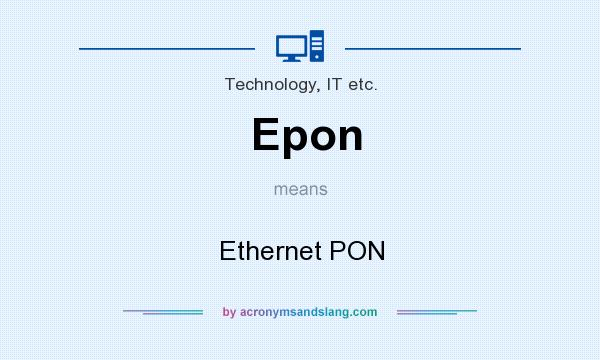 What does Epon mean? It stands for Ethernet PON