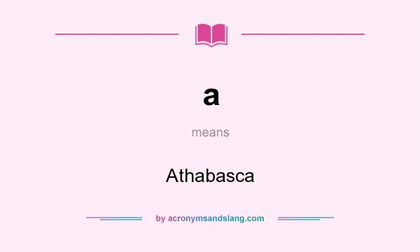 What does a mean? It stands for Athabasca