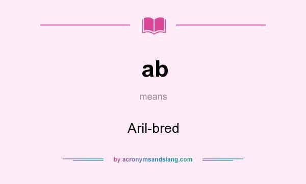 What does ab mean? It stands for Aril-bred