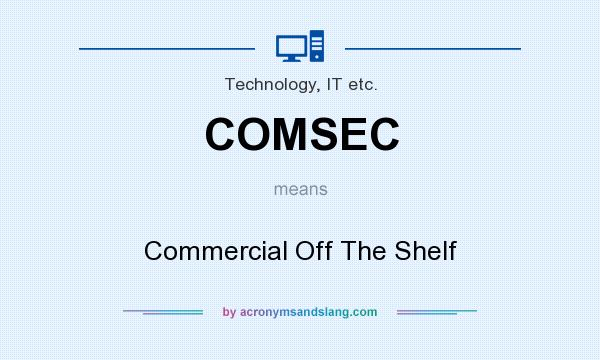 What does COMSEC mean? It stands for Commercial Off The Shelf