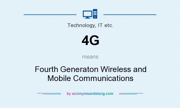 What does 4G mean? It stands for Fourth Generaton Wireless and Mobile Communications