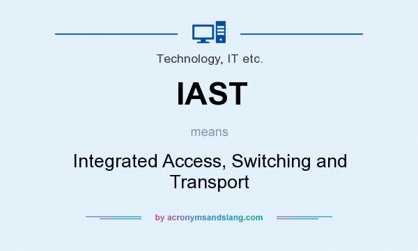 What does IAST mean? It stands for Integrated Access, Switching and Transport