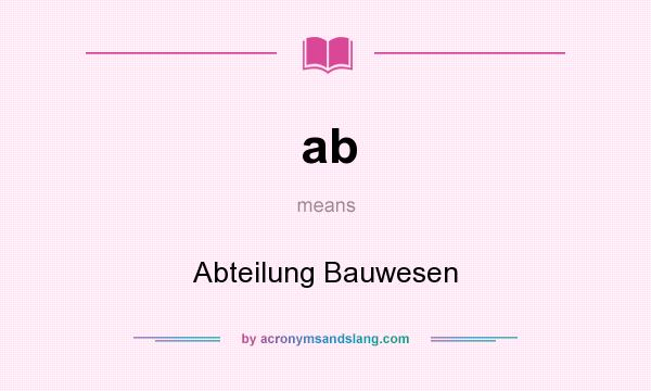 What does ab mean? It stands for Abteilung Bauwesen