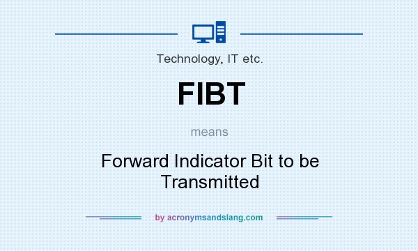 What does FIBT mean? It stands for Forward Indicator Bit to be Transmitted