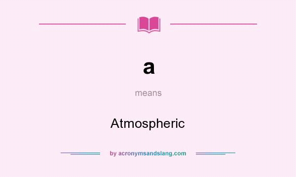 What does a mean? It stands for Atmospheric