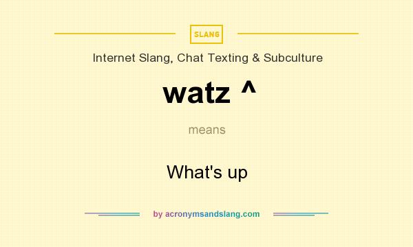 What does watz ^ mean? It stands for What`s up