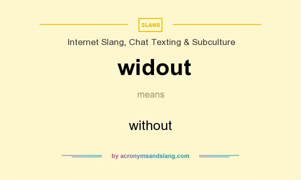 What does widout mean? It stands for without