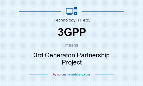 What does 3GPP mean? It stands for 3rd Generaton Partnership Project