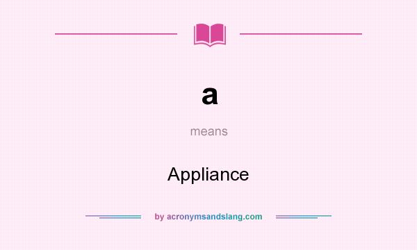 What does a mean? It stands for Appliance