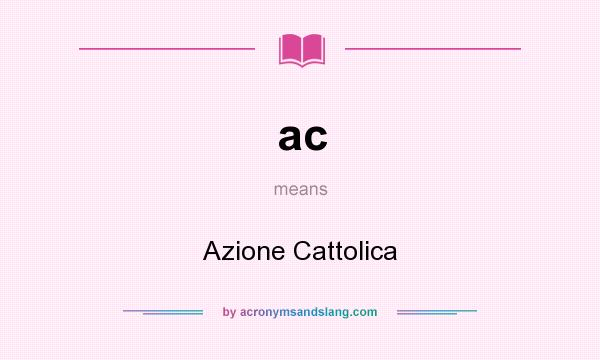 What does ac mean? It stands for Azione Cattolica