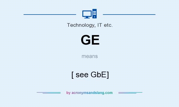 What does GE mean? It stands for [ see GbE]