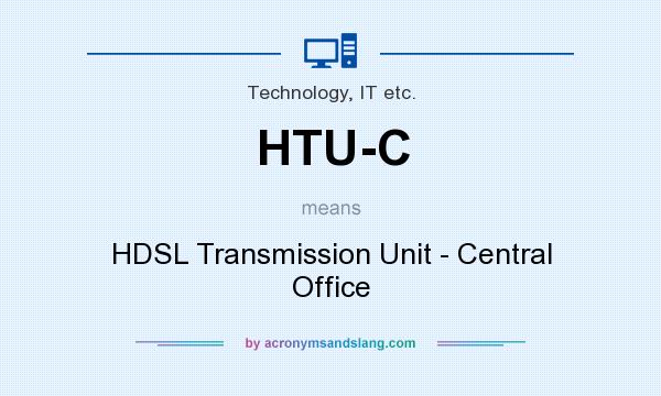 What does HTU-C mean? It stands for HDSL Transmission Unit - Central Office