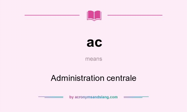 What does ac mean? It stands for Administration centrale