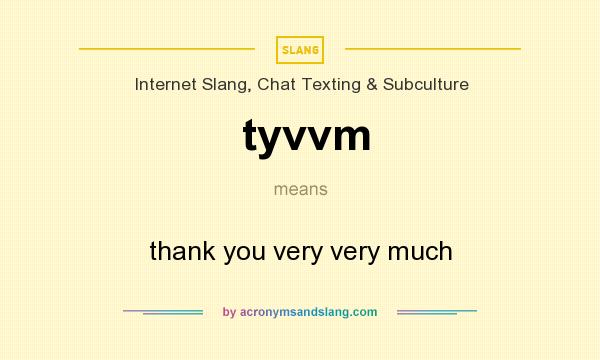 What does tyvvm mean? It stands for thank you very very much