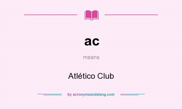 What does ac mean? It stands for Atlético Club