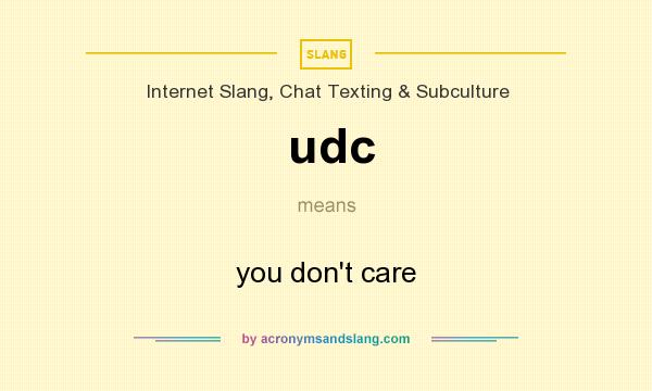 What does udc mean? It stands for you don`t care