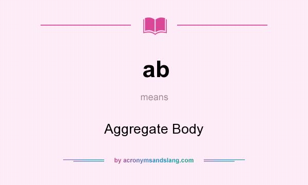 What does ab mean? It stands for Aggregate Body