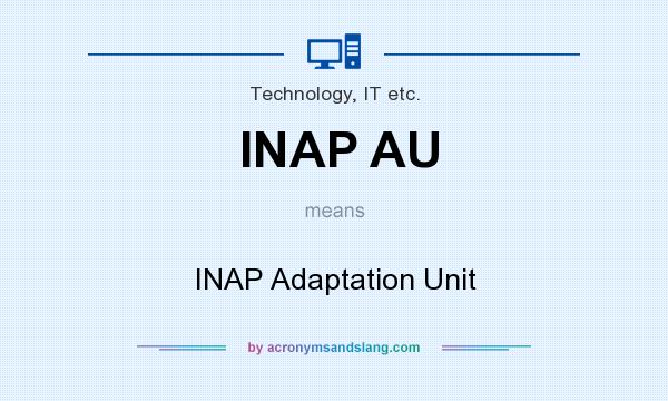 What does INAP AU mean? It stands for INAP Adaptation Unit
