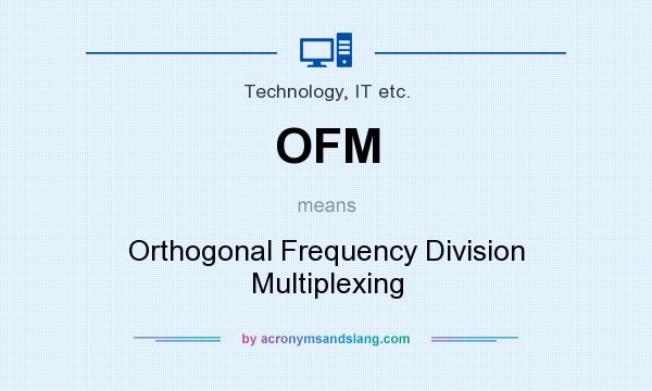 What does OFM mean? It stands for Orthogonal Frequency Division Multiplexing