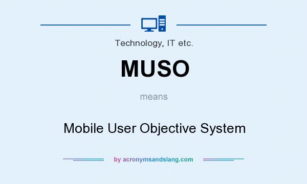 What does MUSO mean? It stands for Mobile User Objective System
