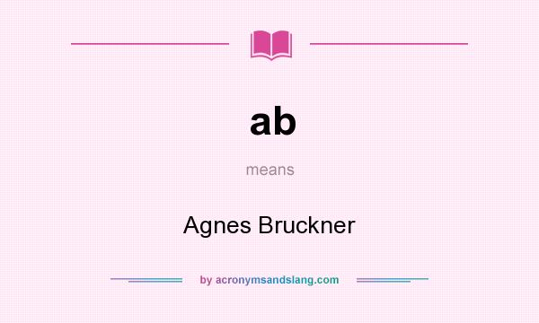 What does ab mean? It stands for Agnes Bruckner