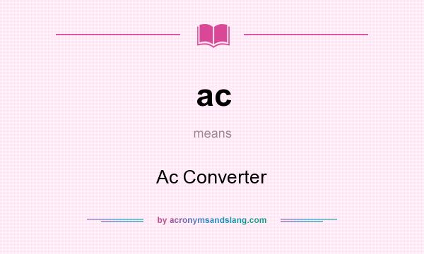 What does ac mean? It stands for Ac Converter