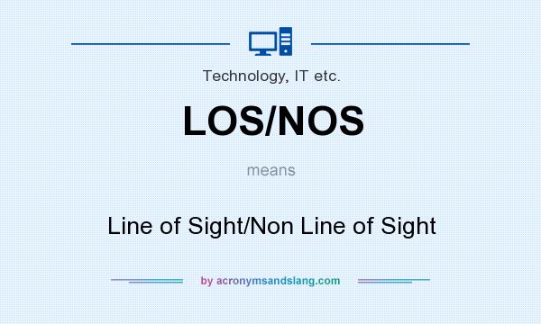What does LOS/NOS mean? It stands for Line of Sight/Non Line of Sight