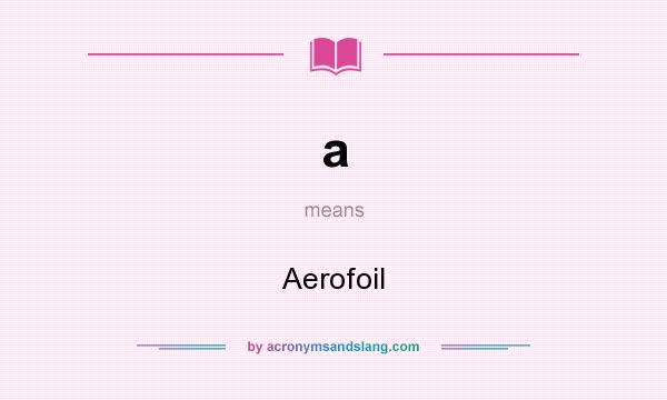 What does a mean? It stands for Aerofoil