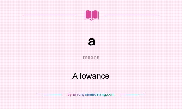 What does a mean? It stands for Allowance