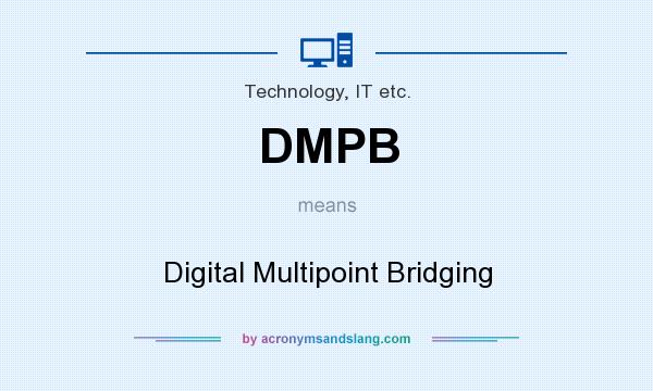 What does DMPB mean? It stands for Digital Multipoint Bridging