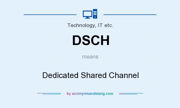 What does DSCH mean? It stands for Dedicated Shared Channel
